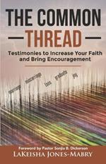 The Common Thread: Testimonies to Increase Your Faith and Bring Encouragement