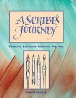 A Scribe's Journey: Drawing, Lettering, Painting, Writing