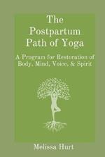 The Postpartum Path of Yoga: A Program for Restoration of Body, Mind, Voice, & Spirit