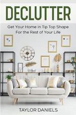 Declutter Get Your Home in Tip Top Shape For the Rest of Your Life