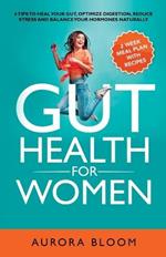 Gut Health for Women: 6 Tips to Heal Your Gut, Optimize Digestion, Reduce Stress, and Balance Your Hormones Naturally