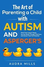 The Art of Parenting a Child with Autism and Asperger's