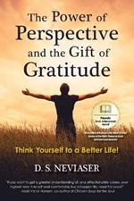 The Power of Perspective and the Gift of Gratitude: Think Yourself to a Better Life!