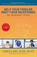 Help Your Toddler Meet Their Milestones: 101 Behavior Hacks