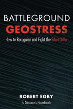 Battleground Geostress: How to Recognize and Fight the Silent Killer