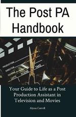 The Post PA Handbook: Your Guide to Life as a Post Production Assistant in Television and Movies