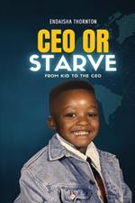 CEO Or Starve: From Kid To The CEO