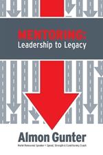 Mentoring: Leadership to Legacy