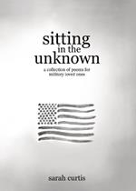 Sitting in the Unknown: A Collection of Poems for Military Loved Ones