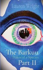 The Barkuu Part II: Dawn of a Species