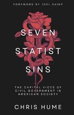 Seven Statist Sins: The Capital Vices of Civil Government in American Society