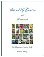 Color My Garden with Perennials: The Informative Coloring Book