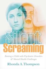 The Silent Screaming: Raising a Child with Psychiatric Disorders and Mental Health Challenges