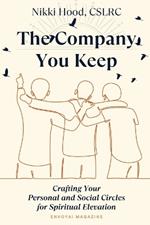 The Company You Keep: Crafting Your Personal & Social Circles for Spiritual Elevation