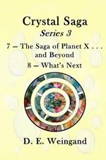Chrystal Saga Series 3, 7-The Saga of Planet X . . . and Beyond and 8-What's Next