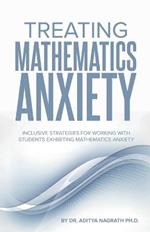 Treating Mathematics Anxiety: Inclusive Strategies for Working With Students Exhibiting Mathematics Anxiety