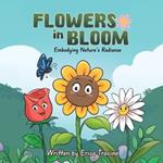 Flowers in Bloom: Embodying Nature's Radiance: Embodying Nature's Radiance