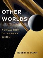 Other Worlds: A Visual Tour of the Solar System