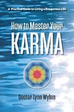 How to Master Your Karma: A Practical Guide to Living a Prosperous Life