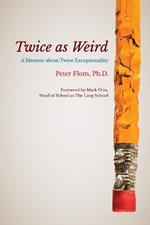 Twice as Weird: A Memoir about Twice Exceptionality