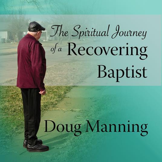 Spiritual Journey of a Recovering Baptist, The