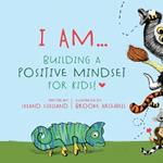 I Am: Building a Positive Mindset for Kids