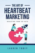 The Art of Heartbeat Marketing: Deviating from the Data