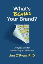 What's Behind Your Brand?: A Style Guide for Humanizing Your Content