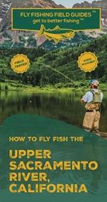 How To Fly Fish The Upper Sacramento River, California