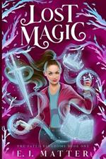 Lost Magic: The Fated Kingdoms, Book 1