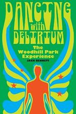 Dancing With Delirium: The Woodhill Park Experience