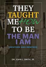 They Taught Me How To Be The Man I Am: Mentors and Mentees