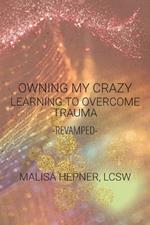 Owning My Crazy: Learning To Overcome Trauma -Revamped-