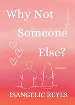 Why Not Someone Else?