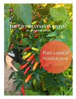 The Gift That Keeps Giving!: Plant a Seed & Watch it Grow
