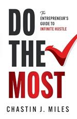 Do The Most: The Entrepreneur's Guide To Infinite Hustle