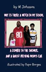 Why is there a Witch in my room, a Zombie in the shower, and a Ghost driving Mom's car?