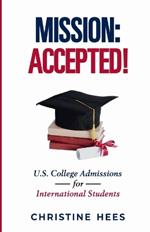 Mission Accepted!: U.S. College Admissions for International Students