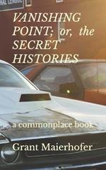 VANISHING POINT; or, the SECRET HISTORIES: a commonplace book