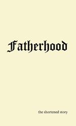 Fatherhood: the shortened story
