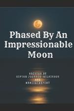 Phased by an Impressionable Moon