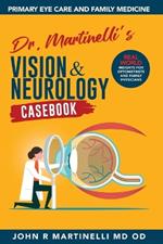 Dr. Martinelli's Vision & Neurology Casebook: Real World Insights for Primary Eye Care & Family Medicine