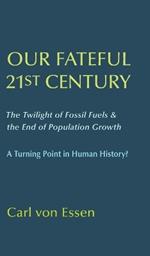 Our Fateful 21st Century: The Twilight of Fossil Fuels & the End of Population Growth