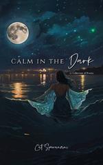 Calm in the Dark: a collection of poetry