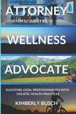 Attorney Wellness Advocate: Elevating Legal Professionalism with Holistic Health Practices