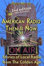 American Radio Then & Now: Stories of Local Radio from The Golden Age 2nd Ed