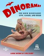 Dinoramas: See How Dinosaurs Live, Laugh, and Roar!