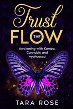 Trust the Flow: Awakening with Kambo, Cannabis and Ayahuasca