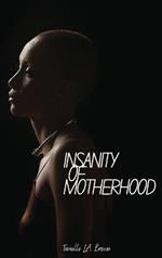 Insanity of Motherhood