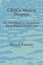 CBDCs: Work in Progress: An Introduction to Central Bank Digital Currencies